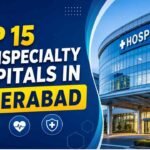 Top 15 Multispecialty Hospitals in Hyderabad